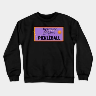 There's no Sorries in Pickleball Crewneck Sweatshirt